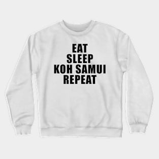 Eat Sleep Koh Samui Repeat – Vacations Holidays Crewneck Sweatshirt